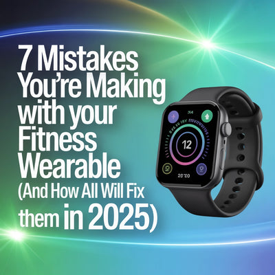 7 Mistakes You&#39;re Making with Your Fitness Wearable (and How AI Will Fix Them in 2025)